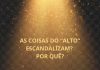 ARTIGO – AS COISAS DO “ALTO” ESCANDALIZAM? POR QUÊ? JESUS e o seu ABBÁ – no Evangelho dominical.