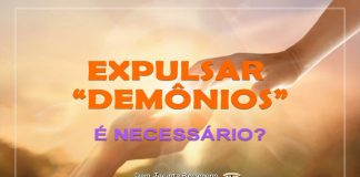 ARTIGO – “EXPULSAR DEMÔNIOS” É NECESSÁRIO